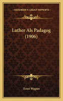 Luther Als Padagog (1906)