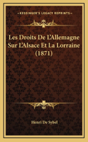 Les Droits De L'Allemagne Sur L'Alsace Et La Lorraine (1871)