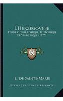 L'Herzegovine: Etude Geographique, Historique Et Statistique (1875)(French)