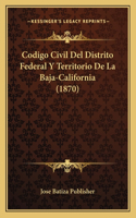 Codigo Civil Del Distrito Federal Y Territorio De La Baja-California (1870)