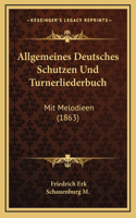 Allgemeines Deutsches Schutzen Und Turnerliederbuch