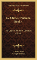 De Utilitate Partium, Book 4: Ad Codices Primum Conlatos (1886)(Latin)
