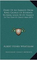 Diary Of An Embassy From King George Of Bohemia To King Louis XI Of France