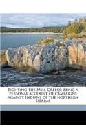 Fighting the Mill Creeks; Being a Personal Account of Campaigns Against Indians of the Northern Sierras