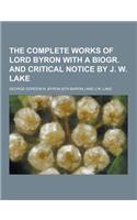The Complete Works of Lord Byron with a Biogr. and Critical Notice by J. W. Lake: (English)