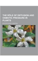 The Role of Diffusion and Osmotic Pressure in Plants: (English)