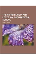 The Higher Life in Art, Lects. on the Barbizon School