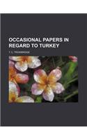 Occasional Papers in Regard to Turkey