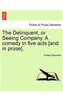 Delinquent, or Seeing Company. a Comedy in Five Acts [And in Prose].