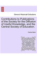 Contributions to Publications of the Society for the Diffusion of Useful Knowledge, and the Central Society of Education.