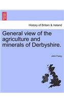 General view of the agriculture and minerals of Derbyshire. VOL. I