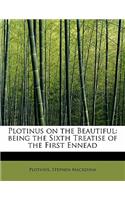 Plotinus on the Beautiful: Being the Sixth Treatise of the First Ennead