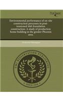 Environmental Performance of On-Site Construction Processes in Post-Tensioned Slab Foundation Construction: A Study of Production Home Building in the