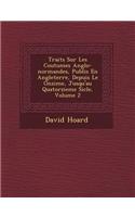 Trait�s Sur Les Coutumes Anglo-normandes, Publi�s En Angleterre, Depuis Le Onzi�me, Jusqu'au Quatorzieme Si�cle, Volume 2
