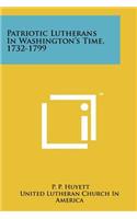 Patriotic Lutherans in Washington's Time, 1732-1799