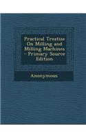 Practical Treatise on Milling and Milling Machines