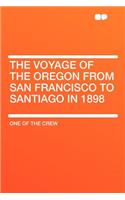 The Voyage of the Oregon from San Francisco to Santiago in 1898