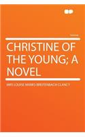 Christine of the Young; A Novel