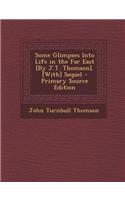 Some Glimpses Into Life in the Far East [By J.T. Thomson]. [With] Sequel