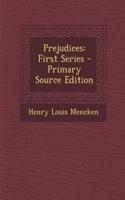 Prejudices: First Series - Primary Source Edition