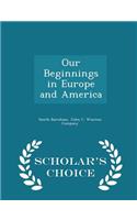 Our Beginnings in Europe and America - Scholar's Choice Edition