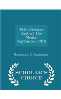 26th Division East of the Meuse, September 1918 - Scholar's Choice Edition