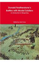 Donald Featherstone's Battles with Model Soldiers an Introduction to Wargaming