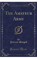 The Amateur Army (Classic Reprint)