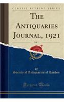 The Antiquaries Journal, 1921, Vol. 1 (Classic Reprint)