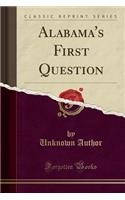 Alabama's First Question (Classic Reprint)