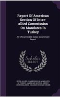 Report Of American Section Of Inter-allied Commission On Mandates In Turkey