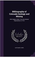 Bibliography of Colorado Geology and Mining: With Subject Index: From the Earliest Explorations to 1912(English)