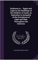 Darkness in ... Egypt and Light in the Dwellings of the Children of Israel, an Indication to Antiquity of the Prevalence of Light and Heat Throughout the Universe
