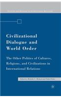 Civilizational Dialogue and World Order: The Other Politics of Cultures, Religions, and Civilizations in International Relations