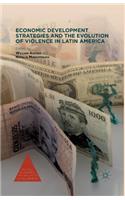 Economic Development Strategies and the Evolution of Violence in Latin America