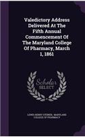 Valedictory Address Delivered at the Fifth Annual Commencement of the Maryland College of Pharmacy, March 1, 1861