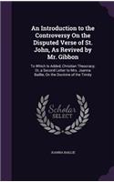 An Introduction to the Controversy On the Disputed Verse of St. John, As Revived by Mr. Gibbon
