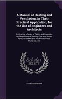 A Manual of Heating and Ventilation, in Their Practical Application, for the Use of Engineers and Architects