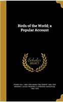 Birds of the World; a Popular Account