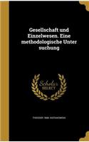 Gesellschaft und Einzelwesen. Eine methodologische Unter suchung