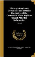 Hierurgia Anglicana; Documents and Extracts Illustrative of the Ceremonial of the Anglican Church After the Reformation; Volume 3