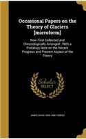 Occasional Papers on the Theory of Glaciers [microform]