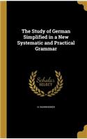 The Study of German Simplified in a New Systematic and Practical Grammar