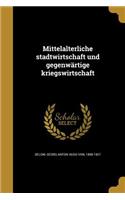 Mittelalterliche stadtwirtschaft und gegenwärtige kriegswirtschaft