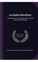 An English Miscellany: Presented to Dr. Furnivall in Honour of His Seventy-Fifth Birthday