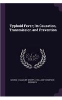 Typhoid Fever; Its Causation, Transmission and Prevention