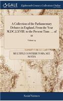 A Collection of the Parliamentary Debates in England, from the Year M, DC, LXVIII. to the Present Time. ... of 21; Volume 19