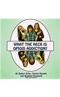 What the Heck is Opioid Addiction?