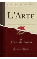 L'Arte (Classic Reprint)