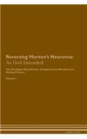 Reversing Morton's Neuroma: As God Intended the Raw Vegan Plant-Based Detoxification & Regeneration Workbook for Healing Patients. Volume 1